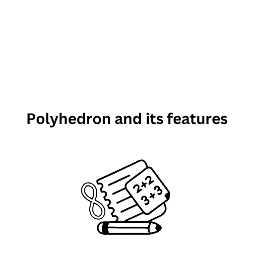 Polyhedron and its features 